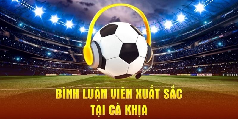 Bình luận viên chất lượng cao